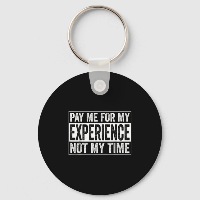 Pay Me For My Experience Not For My Time, Experts  Schlüsselanhänger (Vorderseite)