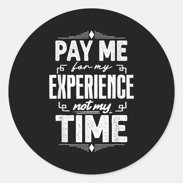 Pay Me For My Experience Not For My Time  Runder Aufkleber (Vorderseite)