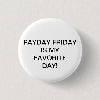 PAYDAY FRIDAY IS MY FAVORITE DAY! BUTTON