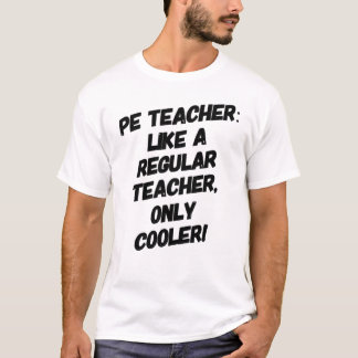 PE Gym Lehrer wie ein regelmäßiger Lehrer nur Cool T-Shirt