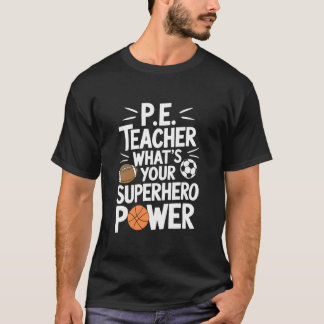 PE Gym School Coach, P.E Teacher What's Your Super T-Shirt