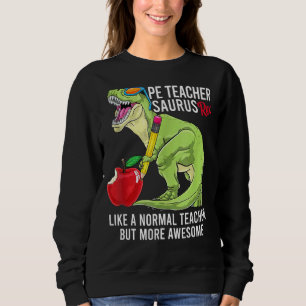 Pe Teacher Saurus Rex wie ein normaler Lehrer, abe Sweatshirt