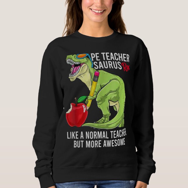 Pe Teacher Saurus Rex wie ein normaler Lehrer, abe Sweatshirt (Vorderseite)