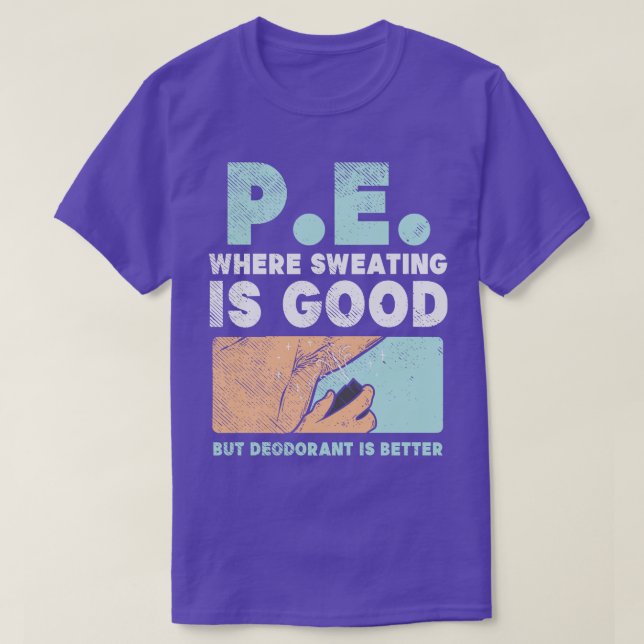PE wo Schwitzen gut ist, aber Deodorant besser ist T-Shirt (Design vorne)