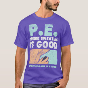 PE wo Schwitzen gut ist, aber Deodorant besser ist T-Shirt