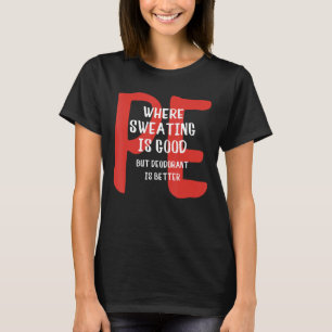 PE wo Schwitzen gut ist, aber Deodorant besser ist T-Shirt