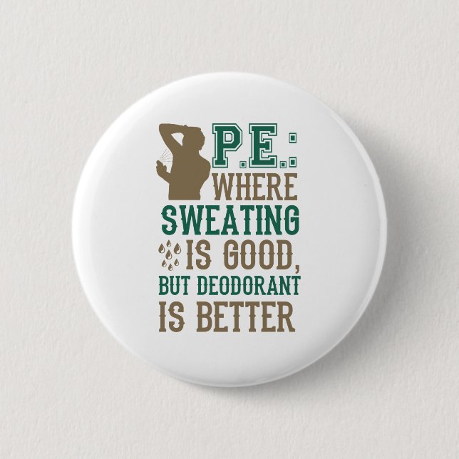 PE, wo Schwitzen gut ist Deodorant ist besser Button (Vorderseite)
