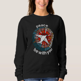 Peace be with you sweatshirt
