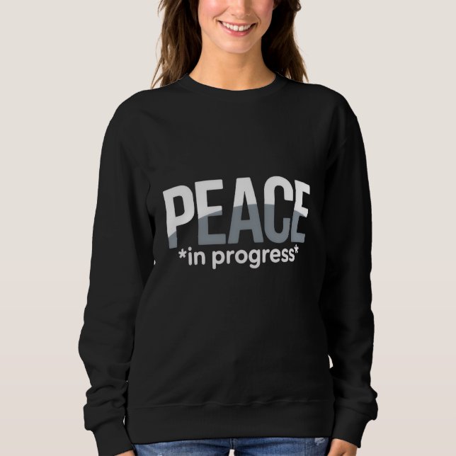 'PEACE in progress' T-Shirt Sweatshirt (Vorderseite)