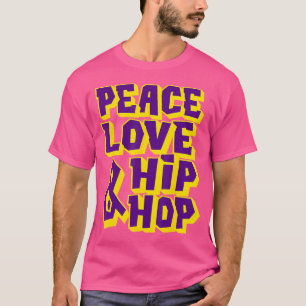 Peace Liebe and Hip Hop - Hip Hop Dancer T-Shirt