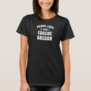 Peace Liebe Eugene Oregon Inspirational oder Motiv T-Shirt