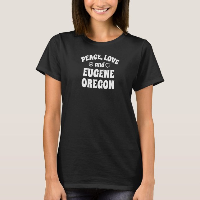 Peace Liebe Eugene Oregon Inspirational oder Motiv T-Shirt (Vorderseite)