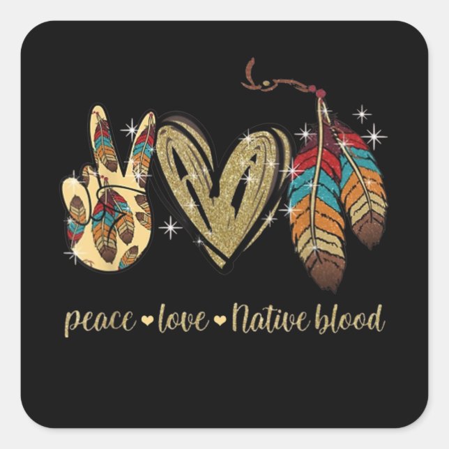 Peace Liebe Native Blood Native American Quadratischer Aufkleber (Vorderseite)
