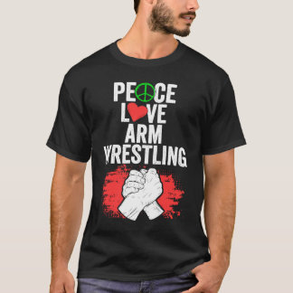Peace Liebe Phantastischer Arm Wrestler für Arm-Wr T-Shirt