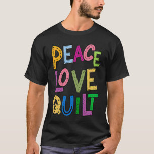 Peace Liebe Quilt Quilting Crafts Fabric Letters G T-Shirt