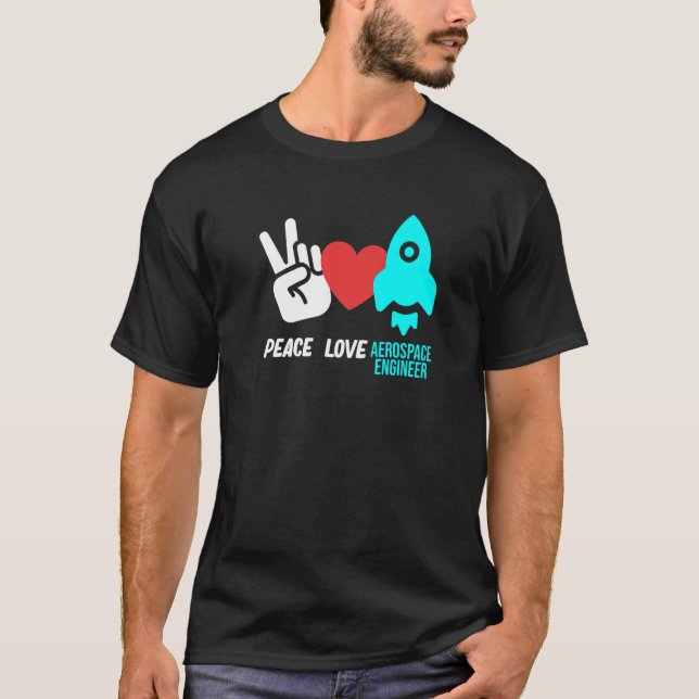 Peace Love Aerospace Engineer Rocket Engineering G T-Shirt (Vorderseite)