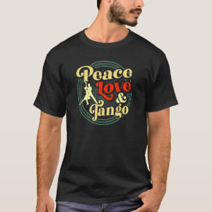 Peace Love And Tango Dancing Teacher Retro Style T-Shirt