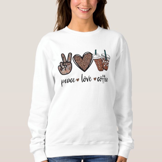 Peace. Love. Coffee. Sweatshirt (Vorderseite)