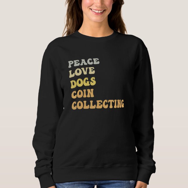 Peace Love Dogs Coin Collecting   Retro Sweatshirt (Vorderseite)