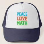 Peace Love Math Teacher Mathematics Maths Student Truckerkappe<br><div class="desc">This graphic idea is for math lovers. This funny graphic / quote clothing makes all math teachers happy.</div>