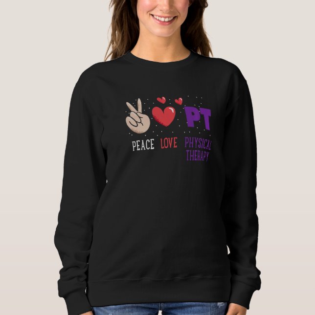 Peace Love Physical Therapy PT Physical Therapist Sweatshirt (Vorderseite)