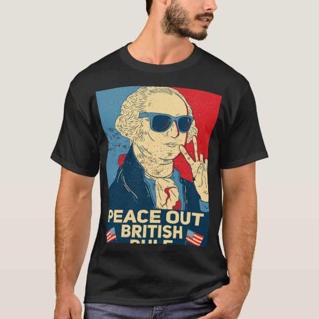 Peace Out British Rule  4th Of July George Washing T-Shirt (Vorderseite)