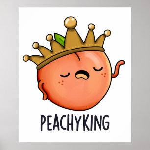 Peachy King Funny Peach Pun Poster