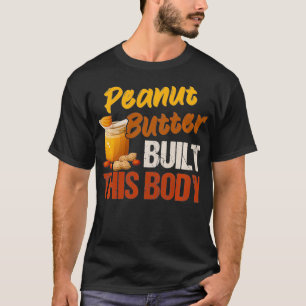 Peanut Butter baute diese Body Peanut Butter Liebh T-Shirt