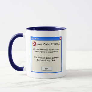 PEBKAC blockierender Fehler Tasse