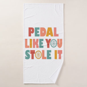 Pedal like You Stole It - Funny Cycling Badehandtuch