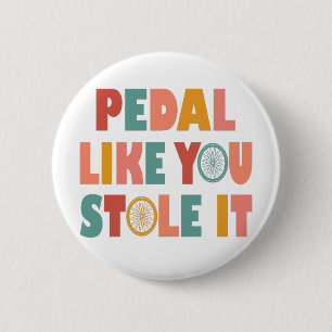 Pedal like You Stole It - Funny Cycling Button