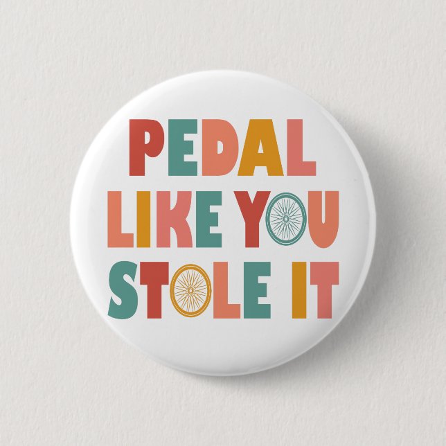 Pedal like You Stole It - Funny Cycling Button (Vorderseite)