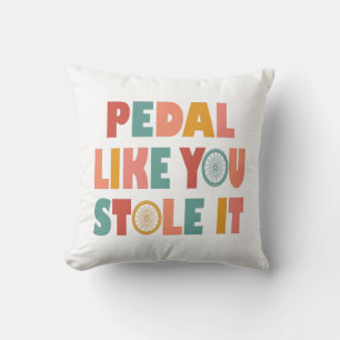 Pedal like You Stole It - Funny Cycling Kissen
