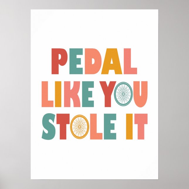Pedal like You Stole It - Funny Cycling Poster (Vorne)