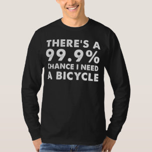 Pedal Power: Es gibt eine 99,9%ige Chance, dass ic T-Shirt