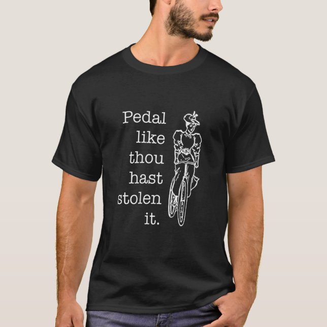 Pedale wie du es gestohlen hast - du hast es gesto T-Shirt (Vorderseite)