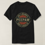 Peepaw Like a Grandpa Only Cooler Fathers Day Gift T-Shirt<br><div class="desc">Get this fun and sarcastic saying outfit for proud grandpa who loves his adorable grandkids,  grandsons,  
granddaughters on father's day or christmas,  grandparents day,  Wear this to recognize your sweet and cool grandfather in the entire world!</div>
