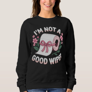 Peinlich, ich bin kein guter Wischer, lustiger Hum Sweatshirt
