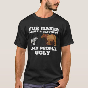 Pelz macht Tiere schön und Menschen hässlich Tiere T-Shirt