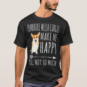 Pembroke Welsh Corgis Machen Mich Glücklich, Dich T-Shirt
