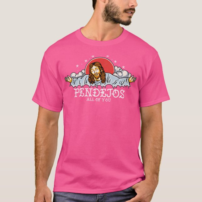 Pendejos Sie alle Jesus sarkastischer Spaß T-Shirt (Vorderseite)