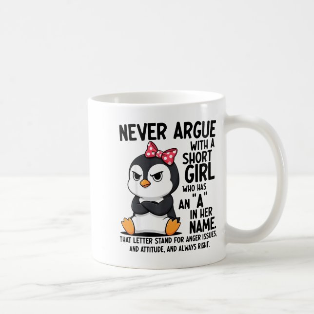Penguin Never Argue With A Short Girl Named A  Kaffeetasse (Rechts)
