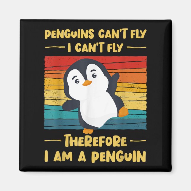 Penguins Can't Fly I Can't Fly Therefore I Am A Pe Magnet (Vorne)