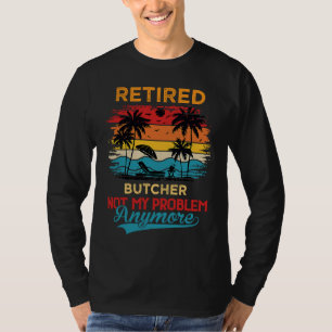 Pensionierter Metzger Nicht Mein Problem Mehr Im R T-Shirt