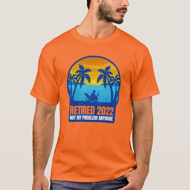 Pensionierung 2022 lustig nicht mein Problem T-Shirt (Vorderseite)
