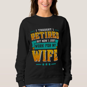Pensionierung dachte ich jetzt ermüde ich arbeite sweatshirt