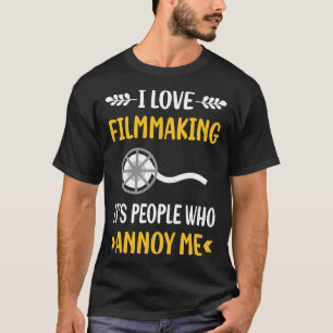 People Annoy Filmmaker Film Making T-Shirt