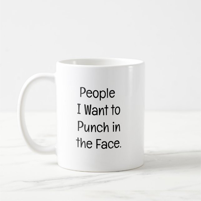 People I Want to Punch in the Face. Kaffeetasse (Links)