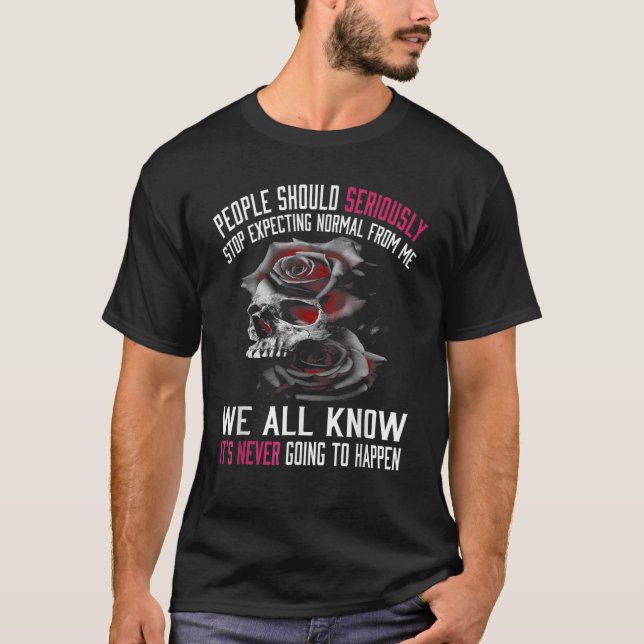People Should Seriously Stopp Expecting Normal Fro T-Shirt (Vorderseite)