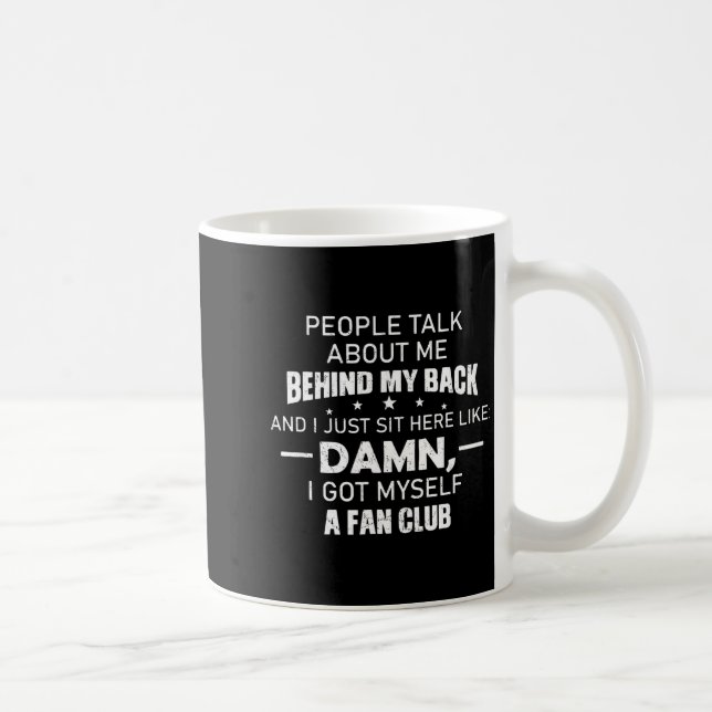 People Talk About Me Behind My Back And I Just Sit Kaffeetasse (Rechts)